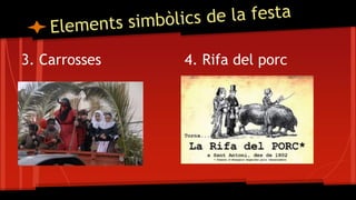 3. Carrosses 4. Rifa del porc
 