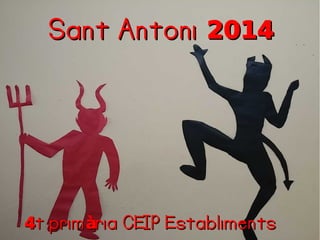 Sant Antoni 2014

4t prim ària CEIP Establiments

 