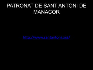 PATRONAT DE SANT ANTONI DE
MANACOR

http://www.santantoni.org/

 