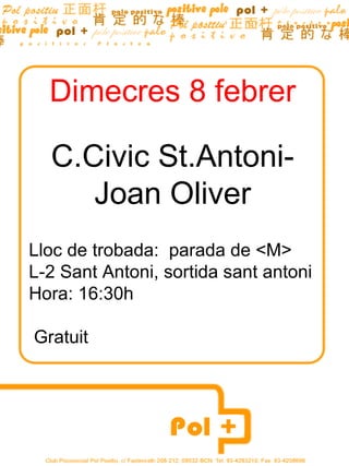 Dimecres 8 febrer C.Civic St.Antoni-Joan Oliver Lloc de trobada:  parada de <M> L-2 Sant Antoni, sortida sant antoni Hora: 16:30h  Gratuit 