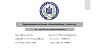 Name : Santanu Ghanta Department : Mechanical Engineering
Subject Name : 3D Printing and Design Even Semester : 8 CA1 (2024)
Roll Number : 26300721022 Subject Code : PE-ME802 F
 