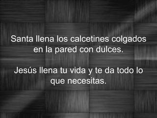 Santa llena los calcetines colgados en la pared con dulces.   Jesús llena tu vida y te da todo lo que necesitas. 
