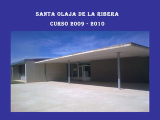 SANTA OLAJA DE LA RIBERA CURSO 2009 - 2010 