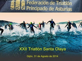 PRUEBA 
XXII Triatlón Santa Olaya 
Gijón, 31 de Agosto de 2014 
 