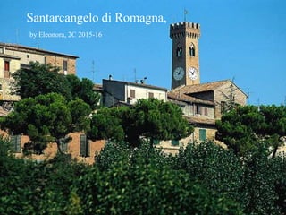 Santarcangelo di Romagna,
by Eleonora, 2C 2015-16
 