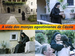 A vida das monjas agostinianas de Cássia
 