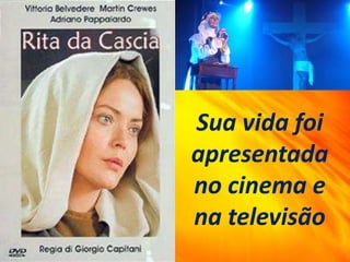 Sua vida foi
apresentada
no cinema e
na televisão
 