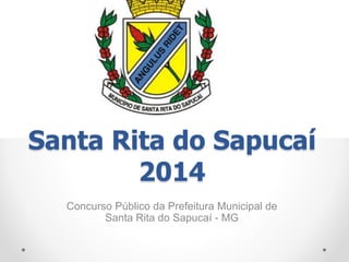 Santa Rita do Sapucaí
2014
Concurso Público da Prefeitura Municipal de
Santa Rita do Sapucaí - MG
 