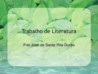 Trabalho de Literatura Frei José de Santa Rita Durão 