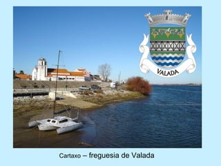 Cartaxo – freguesia de Valada
 