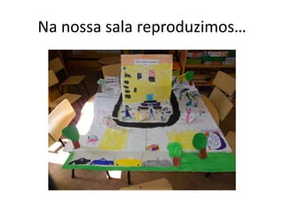 Na nossa sala reproduzimos…
 