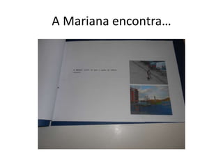 A Mariana encontra…
 