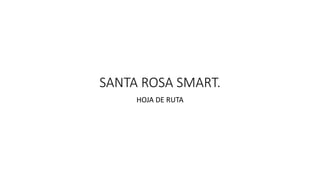 SANTA ROSA SMART.
HOJA DE RUTA
 
