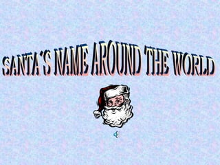 SANTA´S NAME AROUND THE WORLD 