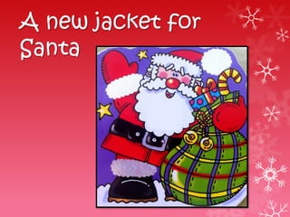 A new jacket for
Santa
 