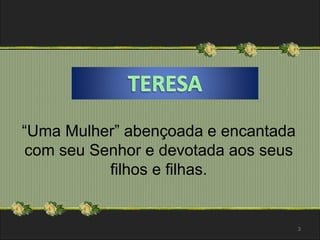 “Uma Mulher” abençoada e encantada 
com seu Senhor e devotada aos seus 
filhos e filhas. 
3 
 