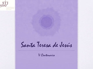 Santa Teresa de Jesús
V Centenario
 