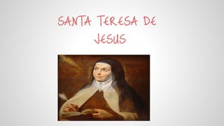 SANTA TERESA DE
JESUS

 