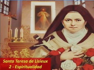 Santa Teresa de Lisieux
2 - Espiritualidad
 