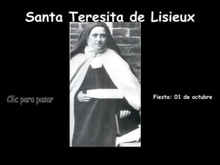 Santa Teresita de Lisieux Fiesta: 01 de octubre Clic para pasar 