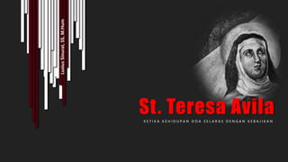 St. Teresa AvilaK E T I K A K E H I D U P A N D O A S E L A R A S D E N G A N K E B A J I K A N
LusiusSinurat,SS,M.Hum
 