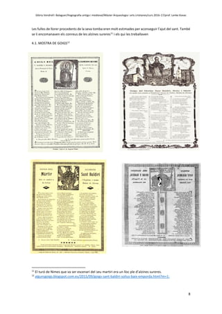 Glòria Vendrell i Balaguer/Hagiografia antiga i medieval/Màster Arqueologia i arts cristianes/curs 2016-17/prof. Lenke Kovac
8
Les fulles de llorer procedents de la seva tomba eren molt estimades per aconseguir l’ajut del sant. També
se li encomanaven els conreus de les alzines sureres11
i els qui les treballaven
4.1. MOSTRA DE GOIGS12
11
El turó de Nimes que va ser escenari del seu martiri era un lloc ple d’alzines sureres.
12
algunsgoigs.blogspot.com.es/2015/09/goigs-sant-baldiri-solius-baix-emporda.html?m=1:
 