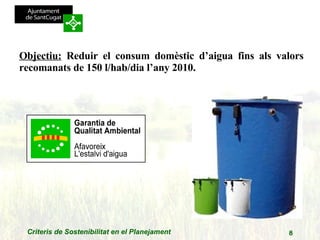 Objectiu:  Reduir el consum domèstic d’aigua fins als valors recomanats de 150 l/hab/dia l’any 2010.  