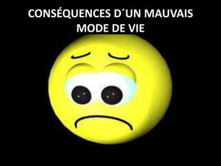 CONSÉQUENCES D´UN MAUVAIS MODE DE VIE
