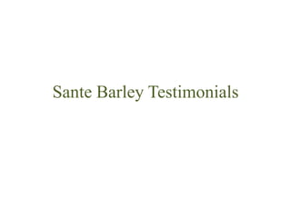 Sante Barley Testimonials 
 