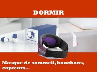 DORMIR
Masque de sommeil,bouchons,
capteurs…
 