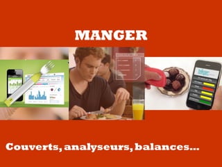 MANGER
Couverts,analyseurs,balances…
 