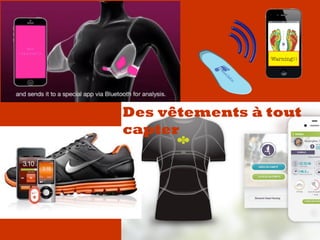 Des vêtements à tout
capter
 