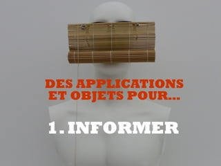 1.INFORMER
DES APPLICATIONS  
ET OBJETS POUR…
 