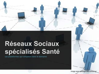Réseaux Sociaux spécialisés Santé Les plateformes qui comptent dans le domaine Image www.prestige-mls.com/blog/ 