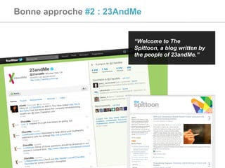 Bonne approche  #2 : 23AndMe “ Welcome to The Spittoon, a blog written by the people of 23andMe.” 
