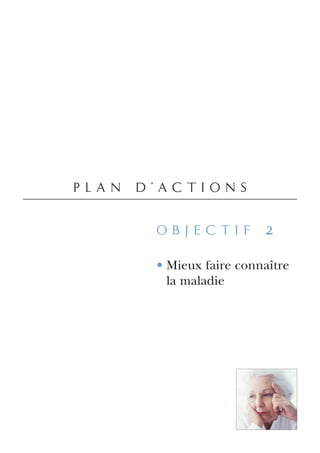 plan d’actions

      objectif 2

      • Mieux faire connaître
        la maladie
 
