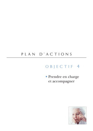 plan d’actions

      objectif 4

      • Prendre en charge
        et accompagner
 