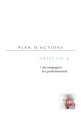 plan d’actions

      objectif 5

      • Accompagner
        les professionnels
 