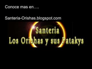 Conoce mas en…. Santeria-Orishas.blogspot.com 