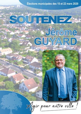 GUYARD
Élections municipales des 15 et 22 mars 2020
Jérôme
SOUTENEZ
Agir pour notre ville !
 