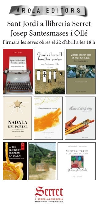 Sant Jordi a llibreria Serret
Josep Santesmases i Ollé
Firmarà les seves obres el 22 d’abril a les 18 h
 