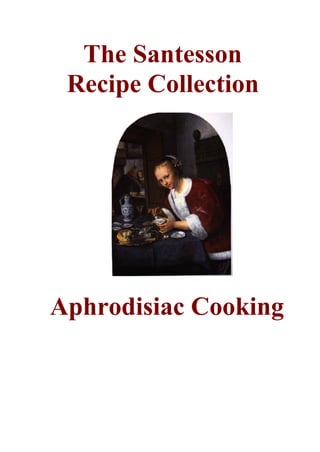 The Santesson
 Recipe Collection




Aphrodisiac Cooking
 