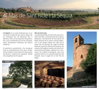 4| Mas de Sant Iscle i la Sèquia

La Sèquia és un canal medieval que va ser         Mas de Sant Iscle
construït al segle XIV per portar l’aigua del     La propietat del Mas de Sant Iscle, documen-
riu Llobregat des de Balsareny ﬁns a              tada l'any 950 i contemporània de la Marca
Manresa. Amb un recorregut de 26 quilòme-         Hispànica i del Monestir de Sant Benet de
tres, està considerada una de les principals      Bages (bressol de la cultura vinícola bagen-
obres d’enginyeria hidràulica de l’època          ca), té una llarga tradició de cultiu de la
medieval.                                         vinya. Des de principis de segle la família
                                                  Vilanova conrea les trenta-tres hectàrees als
El patrimoni arquitectònic s'ha recuperat         voltants de l'església romànica de Sant Iscle i
amb el condicionament d'un gran sender,           Santa Victòria de Bages i elabora vins i escu-
camins laterals i transversals, les noves àrees   mosos de qualitat reconeguda, amb una
de descans i baranes de seguretat. També          especial atenció a la varietat autòctona del
s'ha senyalitzat tot el conjunt.                  Picapoll, sota el segell de la D.O. Pla de
                                                  Bages.

LA SÈQUIA                                                                               CELLER




                                                                                                    ESGLÉSIA ROMÀNICA
 