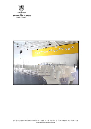 AJUNTAMENT
         DE
SANT FRUITÓS DE BAGES
    (BARCELONA)




Ctra. De Vic, 35-37 · 08272 SANT FRUITÓS DE BAGES · N.I.F. P- 0821200 – C · Tel. 93 878 97 00 · Fax 93 876 04 86
                                       E-mail: ajuntament@santfruitos.cat
 