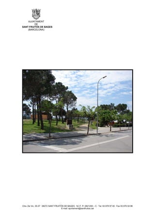 AJUNTAMENT
         DE
SANT FRUITÓS DE BAGES
    (BARCELONA)




Ctra. De Vic, 35-37 · 08272 SANT FRUITÓS DE BAGES · N.I.F. P- 0821200 – C · Tel. 93 878 97 00 · Fax 93 876 04 86
                                       E-mail: ajuntament@santfruitos.cat
 