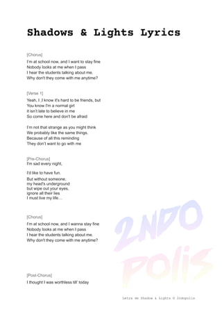 Shadows & Lights Lyrics
[Chorus]
I’m at school now, and I want to stay fine
Nobody looks at me when I pass
I hear the stud...