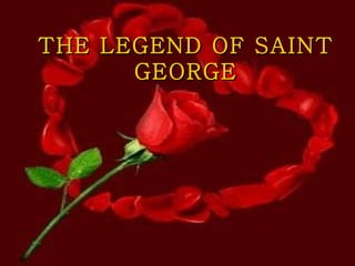 THE LEGEND OF SAINT GEORGE 