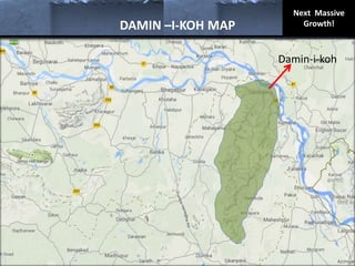 DAMIN –I-KOH MAP
Damin-i-koh
Next Massive
Growth!
 