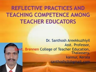 Dr. Santhosh Areekkuzhiyil
                             Asst. Professor,
Govt. Brennen College of Teacher Education,
                                 Thalassery,
                              kannur, Kerala
                     santhoshclt@gmail.com
 