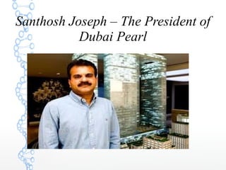 Santhosh Joseph – The President of
Dubai Pearl
 